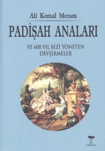 Padişah Anaları ve 600 Yıl Bizi Yöneten Devşirmeler kitap kapağı