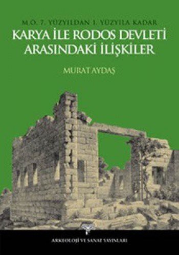 M.Ö. 7. Yüzyıldan 1. Yüzyıla Kadar Karya İle Rodos Devleti Arasındaki İlişkiler kitap kapağı