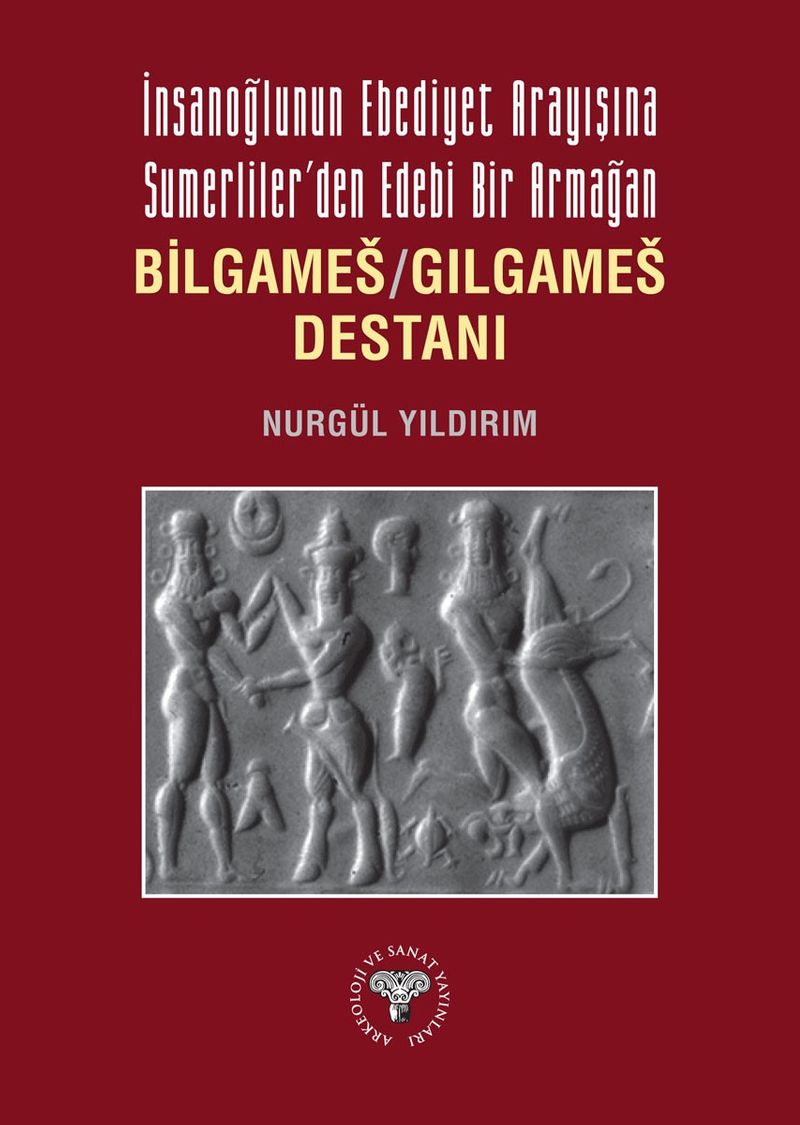 İnsanoğlunun Ebediyet Arayışına Sumerliler'den Edebi Bir Armağan Bilgameş / Gılgameş Destanı kitap kapağı