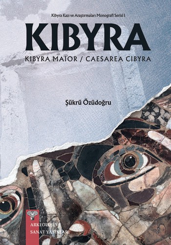Kibyra Kazı ve Araştırmaları Monografi Serisi 1 / Kıbyra kitap kapağı