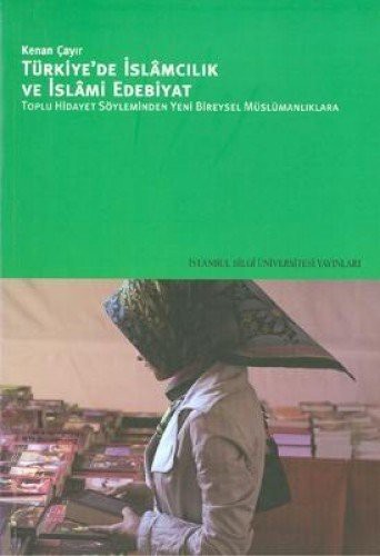 Türkiye'de İslamcılık ve İslami Edebiyat & Toplu Hidayet Söyleminden Yeni Bireysel Müslümanlıklara kitap kapağı