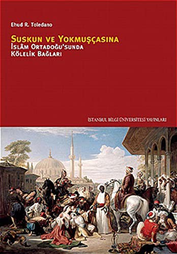 Suskun ve Yokmuşçasına İslam Ortadoğusu'nda Kölelik Bağları kitap kapağı
