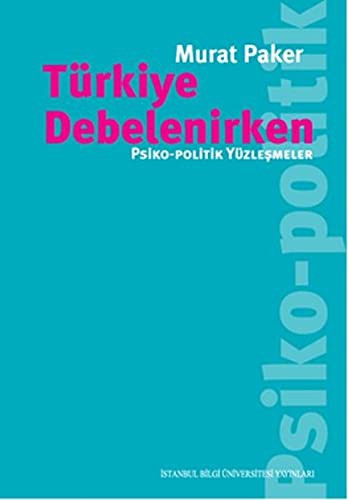 Türkiye Debelenirken Psiko-Politik Yüzleşmeler kitap kapağı