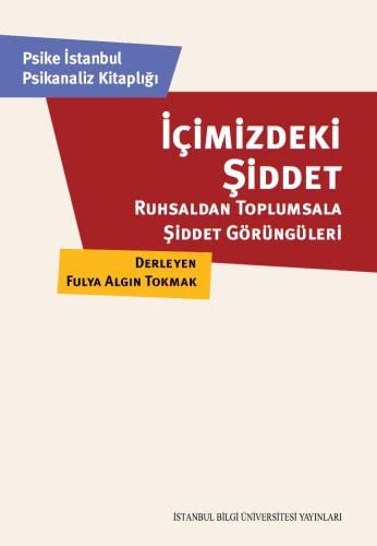 İçimizdeki Şiddet: Ruhsaldan Toplumsala Şiddet Görüngüleri kitap kapağı