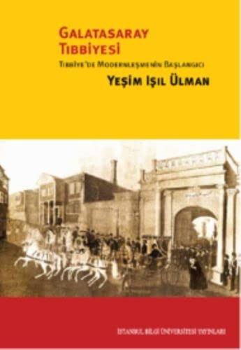Galatasaray Tıbbiyesi Tıbbiye'de Modernleşmenin Başlangıcı kitap kapağı