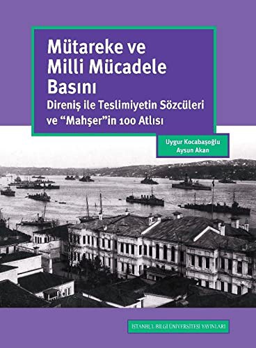 Mütareke ve Milli Mücadele Basını: Direniş İle Teslimiyetin Sözcüleri ve “Mahşer”in 100 Atlısı kitap kapağı