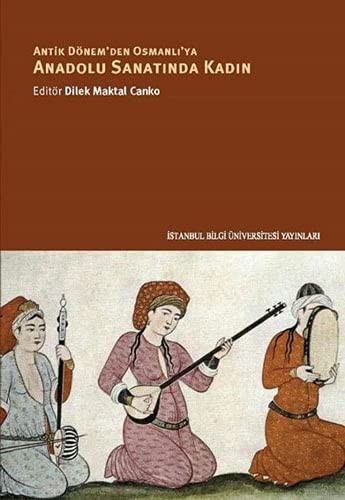 Antik Dönem'den Osmanlı'ya Anadolu Sanatında Kadın kitap kapağı