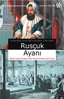 Rusçuk Ayanı & Tirsiniklizade İsmail Ağa ve Dönemi (1796-1806) kitap kapağı