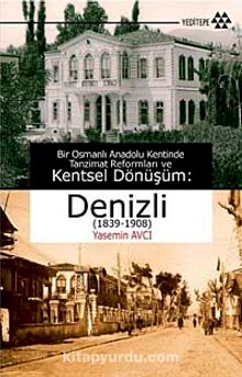 Bir Osmanlı Anadolu Kentinde Tanzimat Reformları ve Kentsel Dönüşüm:Denizli (1839-1908) kitap kapağı