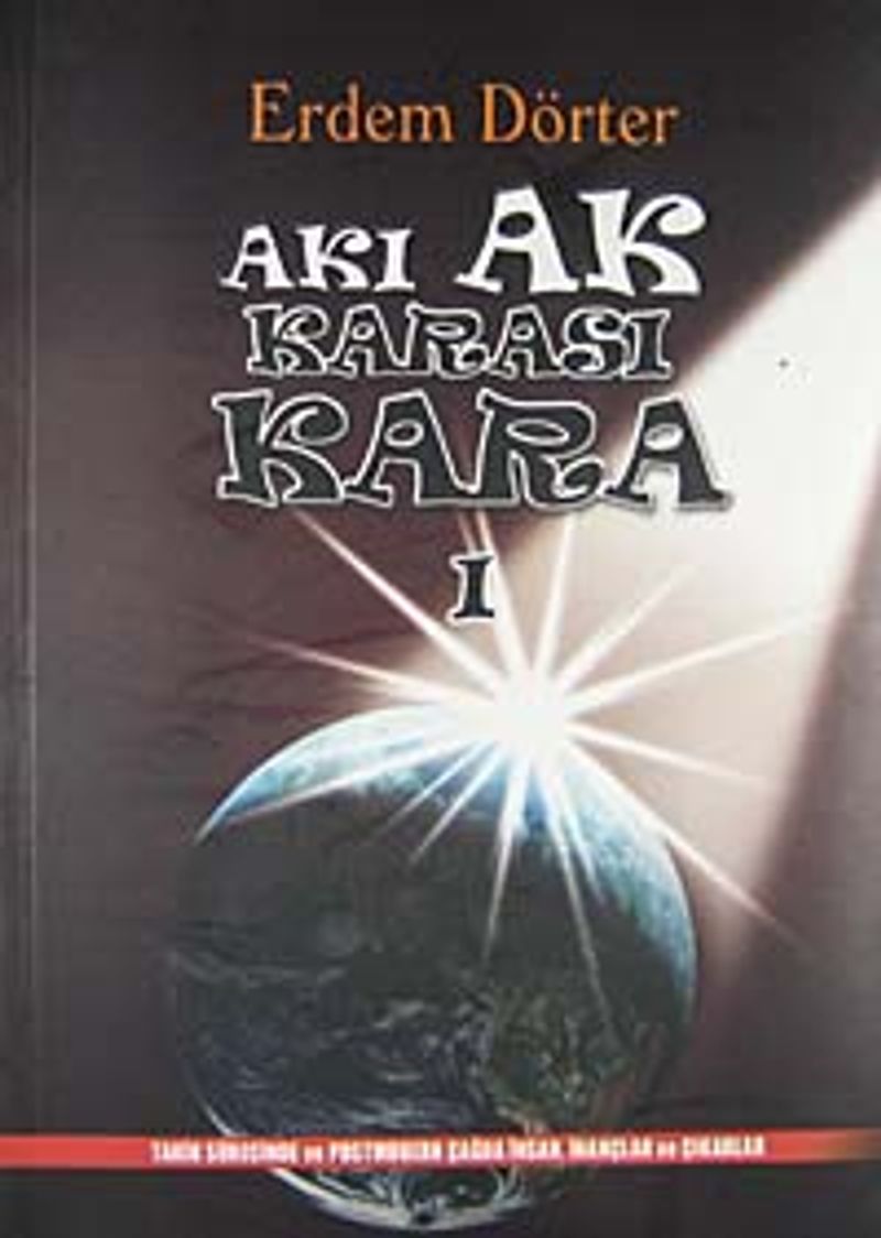 Akı Ak Karası Kara 1 Tarih Sürecinde ve Postmodern Çağda İnsan, İnançlar ve Çıkarlar kitap kapağı