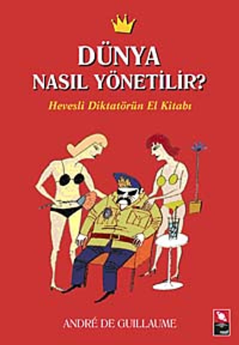 Dünya Nasıl Yönetilir? Hevesli Diktatörün El Kitabı kitap kapağı