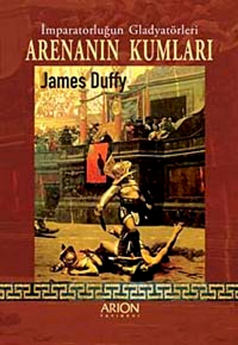 Arenanın Kumları İmparatorluğun Gladyatörleri kitap kapağı