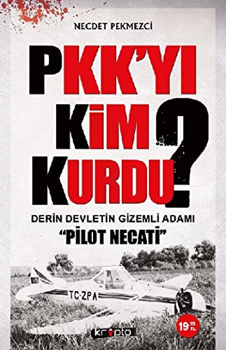 PKK'yı Kim Kurdu? & Derin Devletin Gizemli Adamı Pilot Necati kitap kapağı
