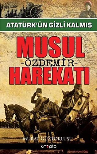 Atatürk'ün Gizli Kalmış Musul Harekatı kitap kapağı