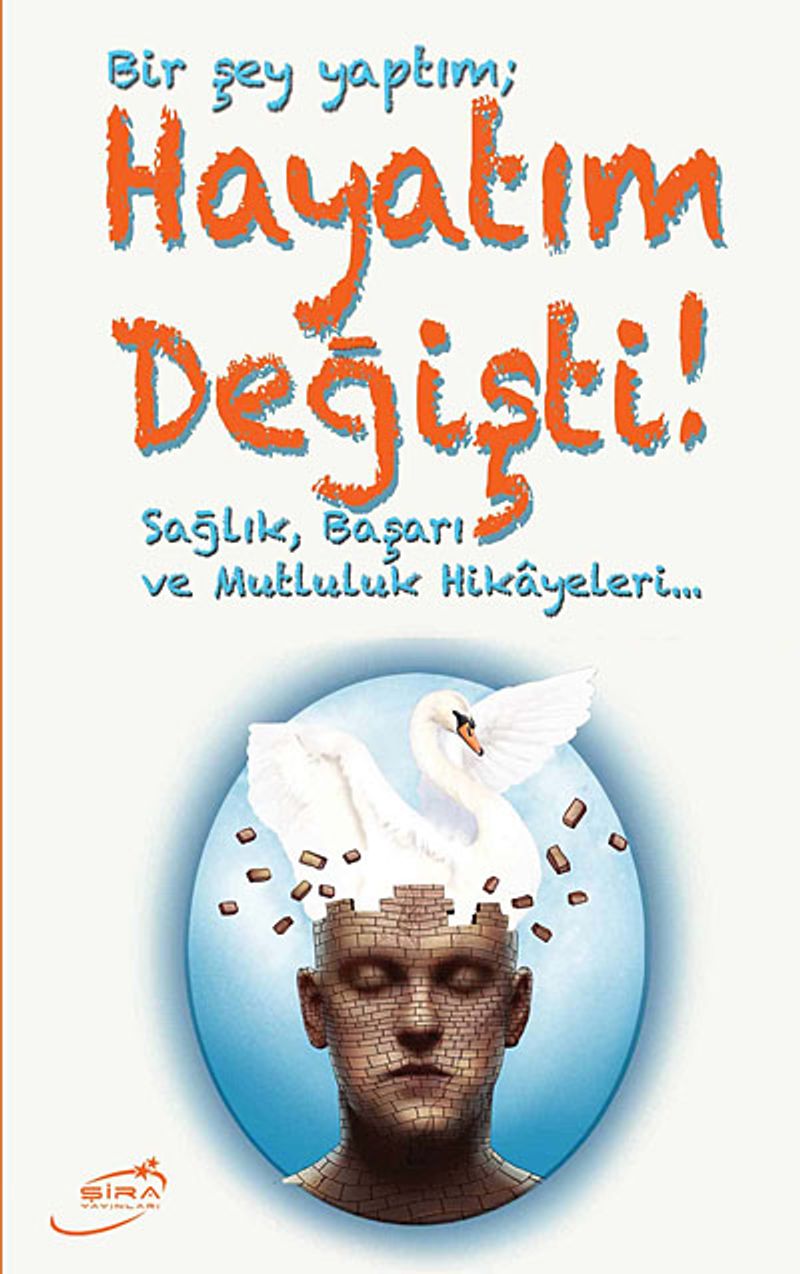Bir Şey Yaptım Hayatım Değişti Sağlık, Başarı ve Mutluluk Hikayeleri kitap kapağı