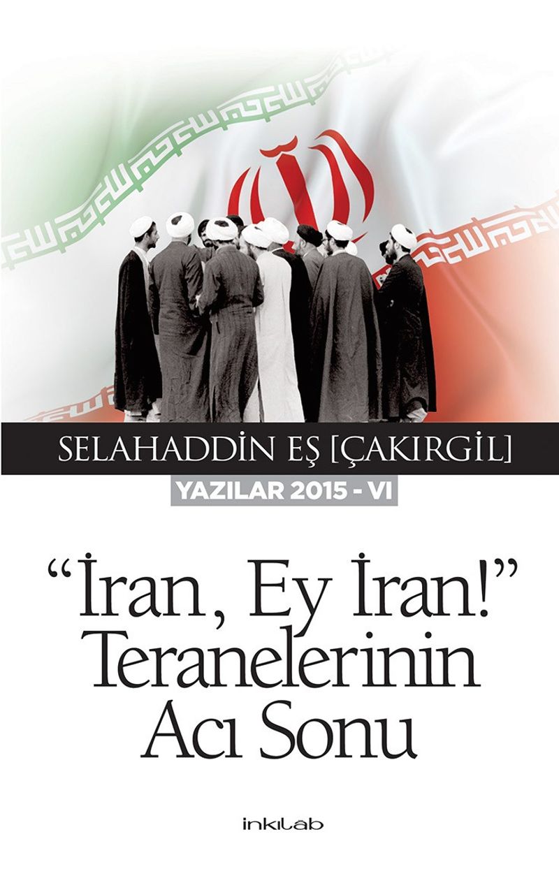 İran, Ey İran!” Teranelerinin Acı Sonu (Yazılar 2015-VI) kitap kapağı