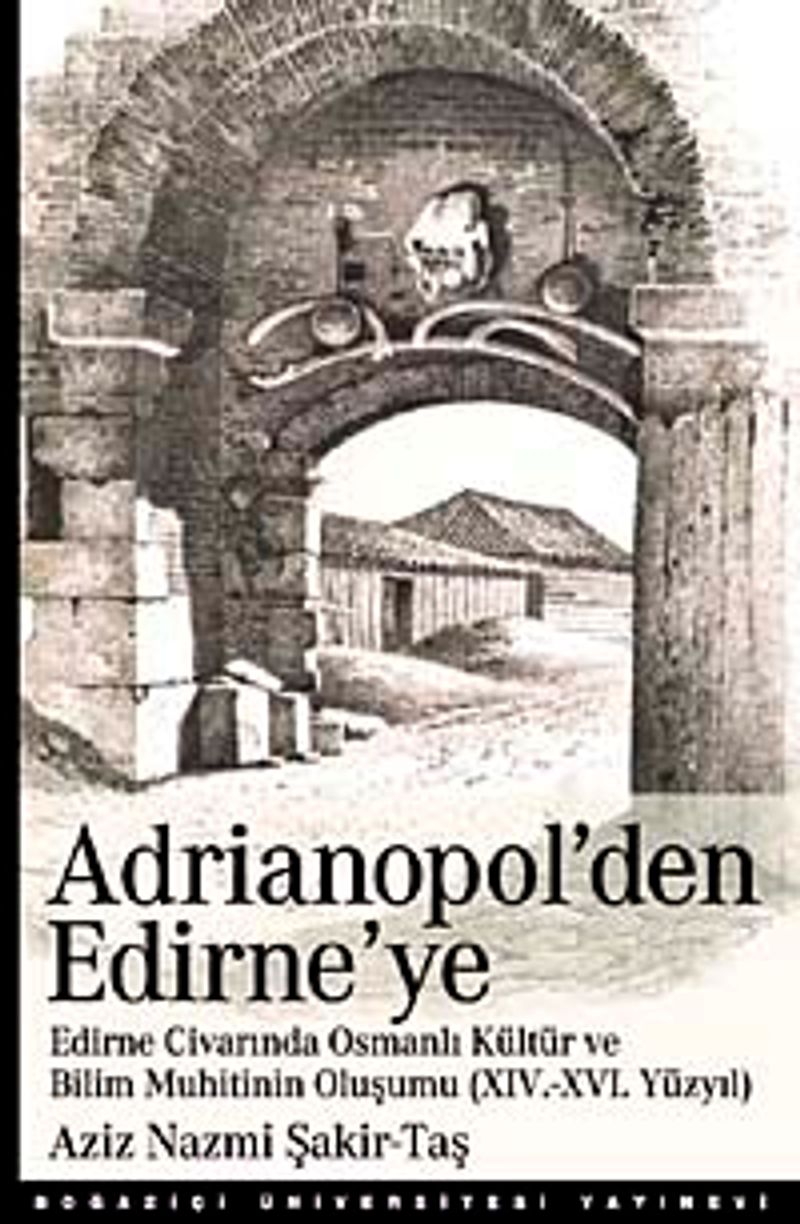 Adrianopol'den Edirne'ye Edirne ve Civarında Osmanlı Kültür ve Bilim Muhitinin Oluşumu (XIV-XVI Yüzyıl) kitap kapağı