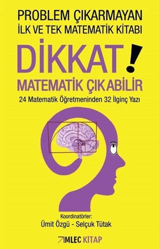 Problem Çıkarmayan İlk ve Tek Matematik Kitabı Dikkat Matematik Çıkabilir kitap kapağı