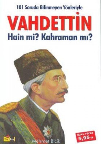 101 Soruda Bilinmeyen Yönleriyle Vahdettin Hain mi? Kahraman mı? kitap kapağı
