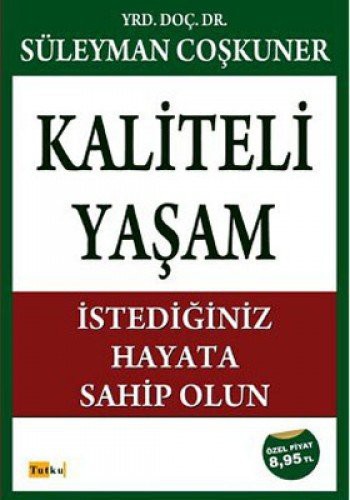 Kaliteli Yaşam İstediğiniz Hayata Sahip Olun kitap kapağı
