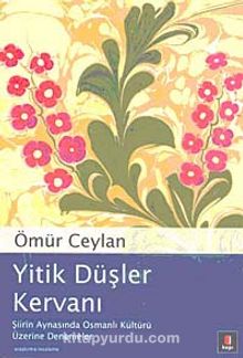 Yitik Düşler Kervanı & Şiirin Aynasında Osmanlı Kültürü Üzerine Denemeler kitap kapağı