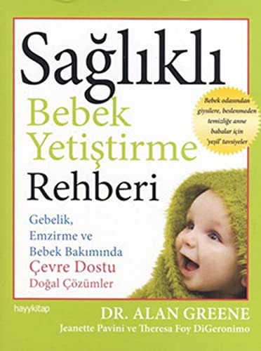 Sağlıklı Bebek Yetiştirme Rehberi Gebelik, Emzirme ve Bebek Bakımında Çevre Dostu Doğal Çözümler kitap kapağı