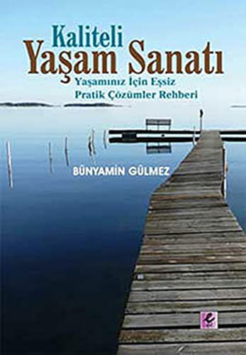 Kaliteli Yaşam Sanatı & Yaşamınız İçin Eşsiz Pratik Çözümler Rehberi kitap kapağı