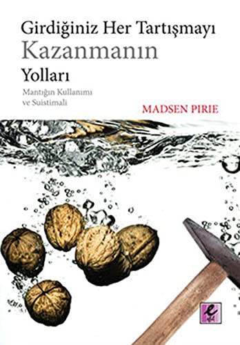 Girdiğiniz Her Tartışmayı Kazanmanın Yoları & Mantığın Kullanımı ve Suistimali kitap kapağı