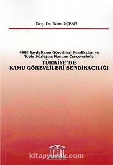 Türkiye'de Kamu Görevlileri Sendikacılığı & 4688 Sayılı Kamu Görevlileri Sendikaları ve Toplu Sözleşme Kanunu Çerçevesinde kitap kapağı