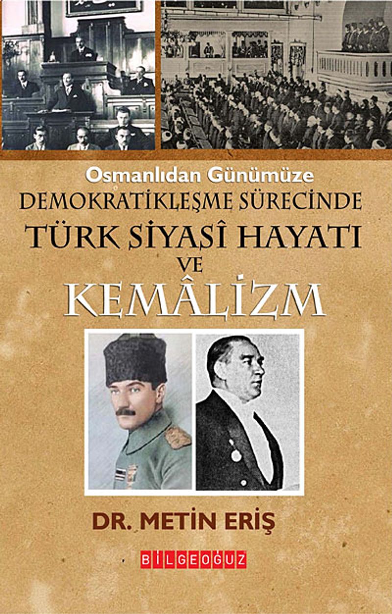 Osmanlıdan Günümüze Demokratikleşme Süresinde Siyasi Hayatı ve Kemalizm kitap kapağı