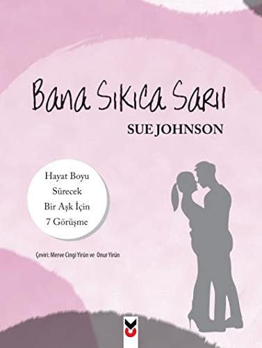 Bana Sıkıca Sarıl & Hayat Boyu Sürecek Bir Aşk İçin 7 Görüşme kitap kapağı