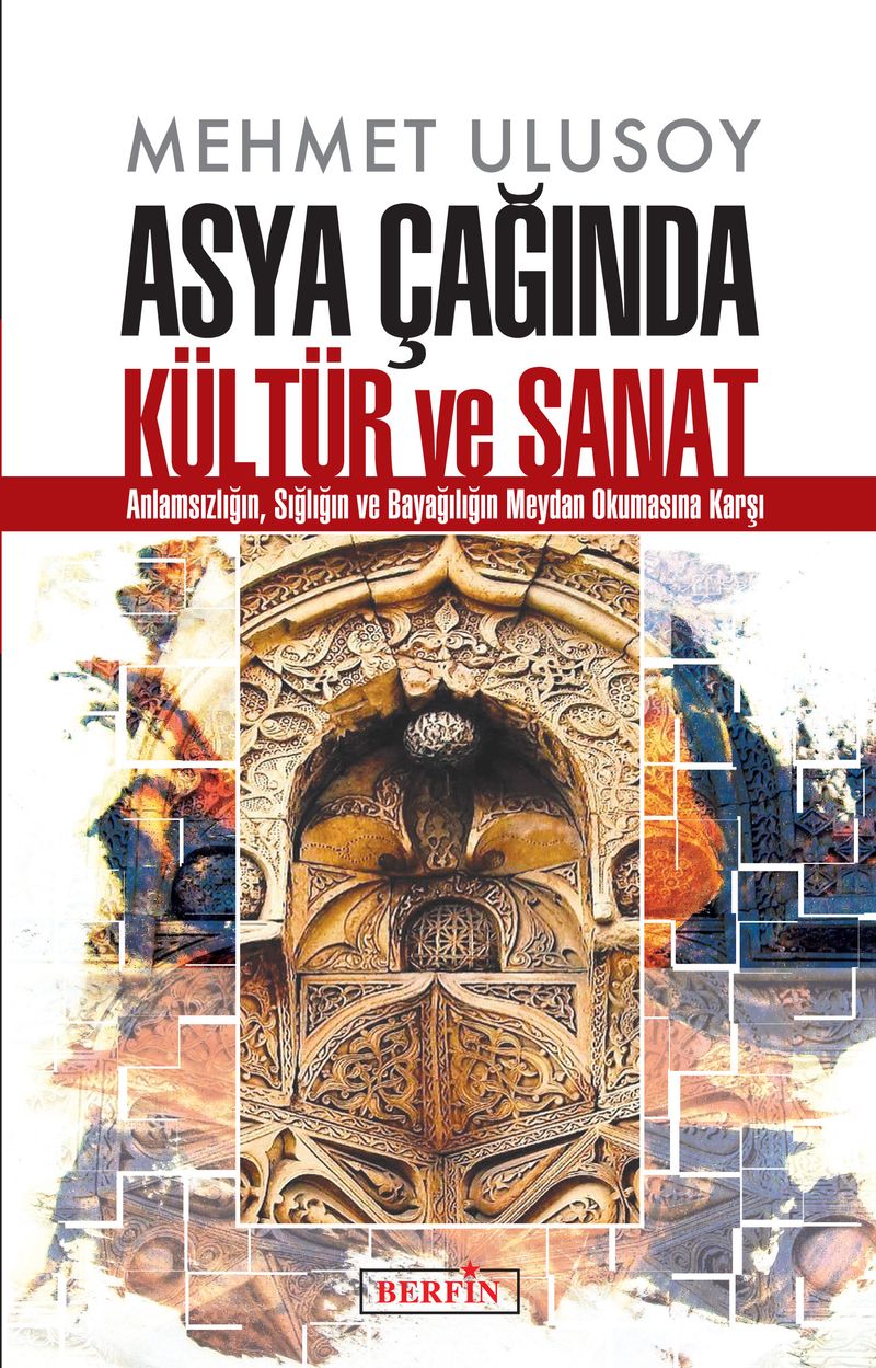 Asya Çağında Kültür ve Sanat Anlamsızlığın, Sığlığın ve Bayağılığın Meydan Okumasına Karşı kitap kapağı