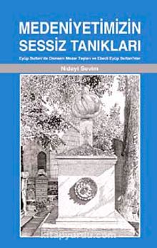 Medeniyetimizin Sessiz Tanıkları & Eyüp Sultan'da Osmanlı Mezar Taşları ve Ebedi Eyüp Sultan'lılar kitap kapağı