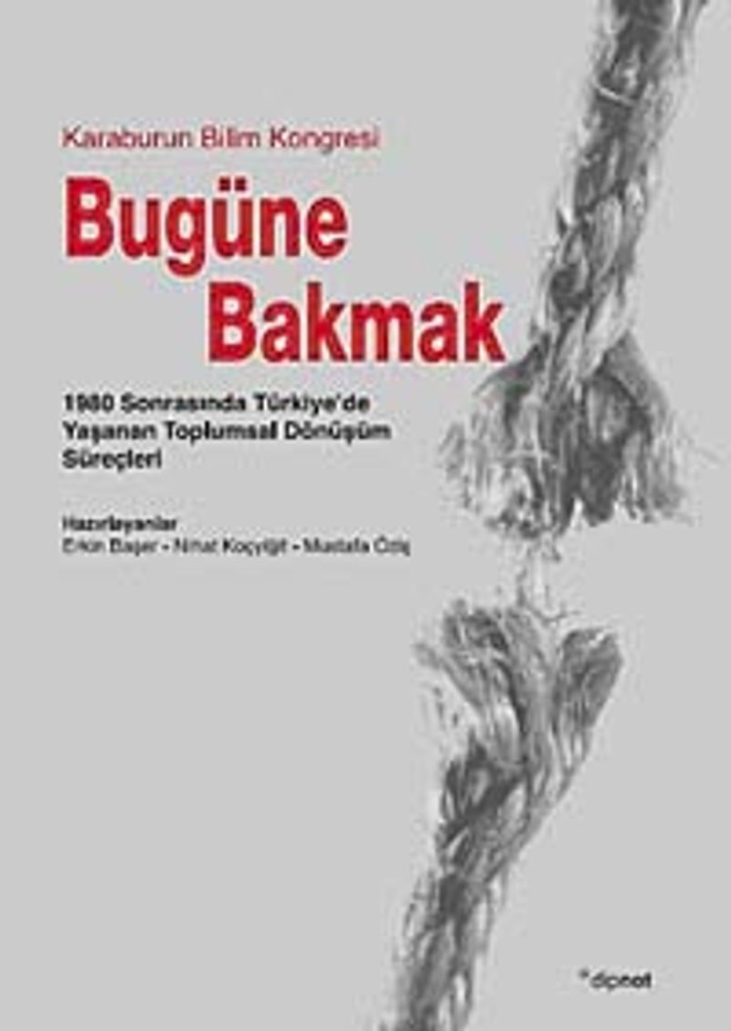 Bugüne Bakmak 1980 Sonrasında Türkiye'de Yaşanan Toplumsal Dönüşüm Süreçleri kitap kapağı