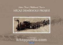 Sultan İkinci Abdülhamid Han'ın Hicaz Demiryolu Projesi (Ciltli) kitap kapağı