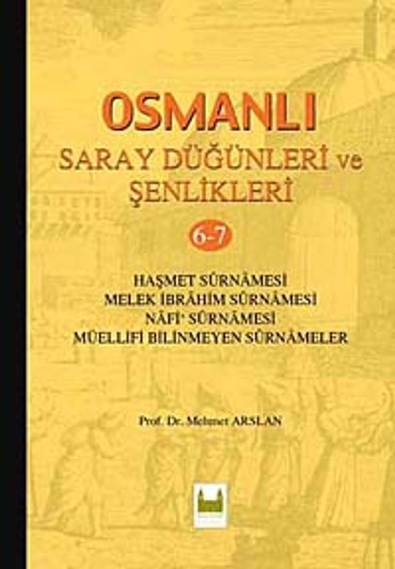 Osmanlı Saray Düğünleri ve Şenlikleri 6-7 Haşmet Surnamesi - Melek İbrahim Surnamesi - Nafi Surnamesi - Müellifi Bilinmeyen Surnameler kitap kapağı