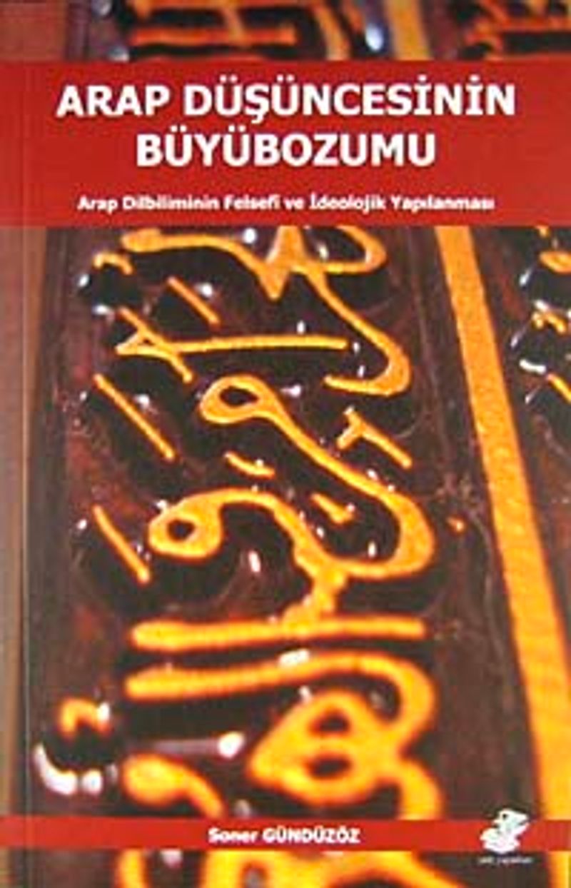 Arap Düşüncesinin Büyübozumu Arap Dilbiliminin Felsefi ve İdeolojik Yapılanması kitap kapağı