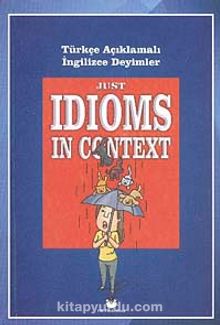 Just Idioms In Context - Türkçe Açıklamalı İngilizce Deyimler kitap kapağı