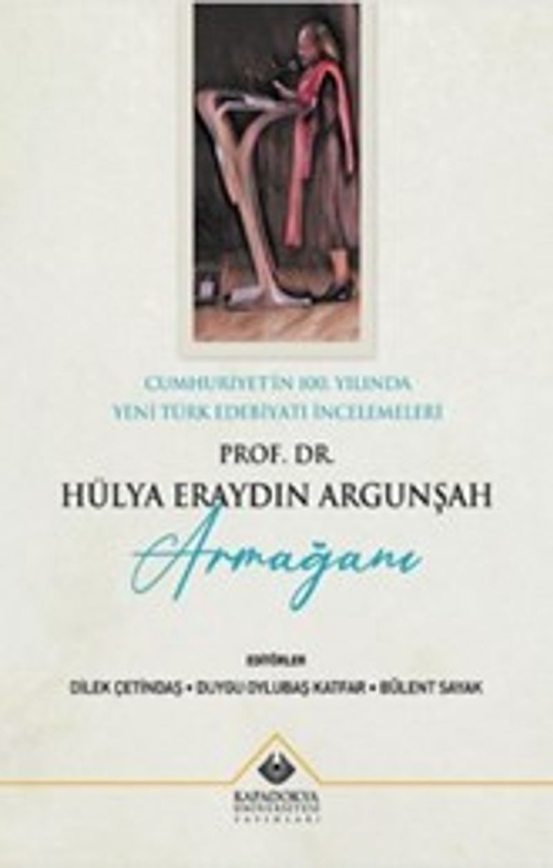 Cumhuriyet'in 100. Yılında Yeni Türk Edebiyatı İncelemeleri : Prof. Dr. Hülya Eraydın Argunşah Armağanı kitap kapağı