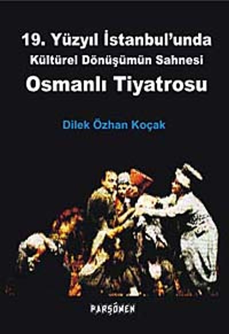 19. Yüzyıl İstanbul'unda Kültürel Dönüşümün Sahnesi Osmanlı Tiyatrosu kitap kapağı