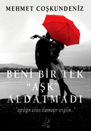 Beni Bir Tek ’Aşk’ Aldatmadı kitap kapağı