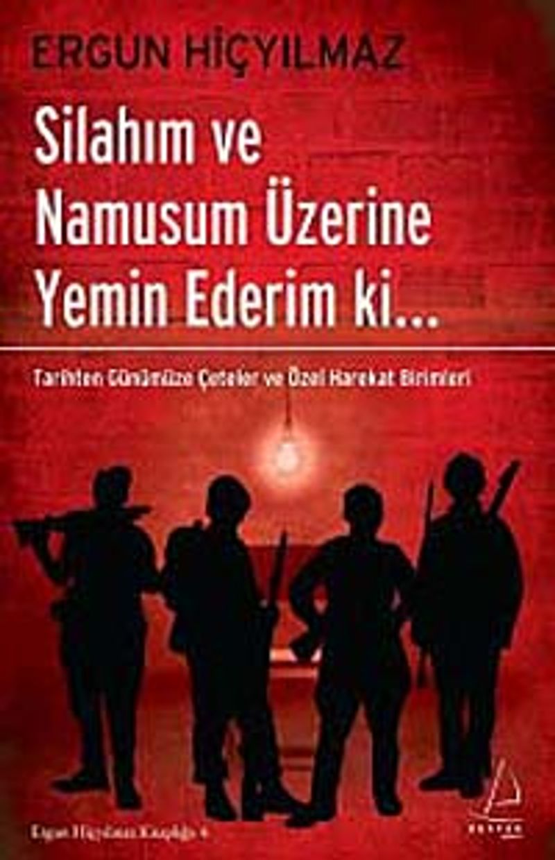 Silahım ve Namusum Üzerine Yemin Ederim ki.. Tarihten Günümüze Çeteler ve Özel Harekat Birimleri kitap kapağı