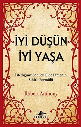 İyi Düşün İyi Yaşa & İstediğiniz Sonucu Elde Etmenin Sihirli Formülü kitap kapağı