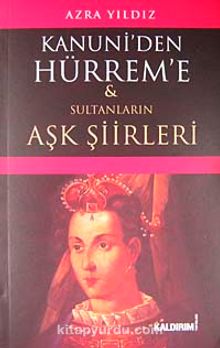 Kanuni'den Hürrem'e Sultanların Aşk Şiirleri kitap kapağı