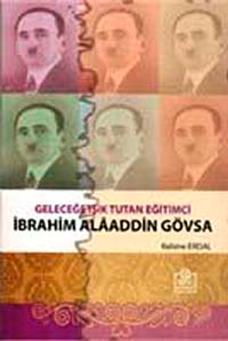 Geleceğe Işık Tutan Eğitimci İbrahim Alaaddin Gövsa kitap kapağı