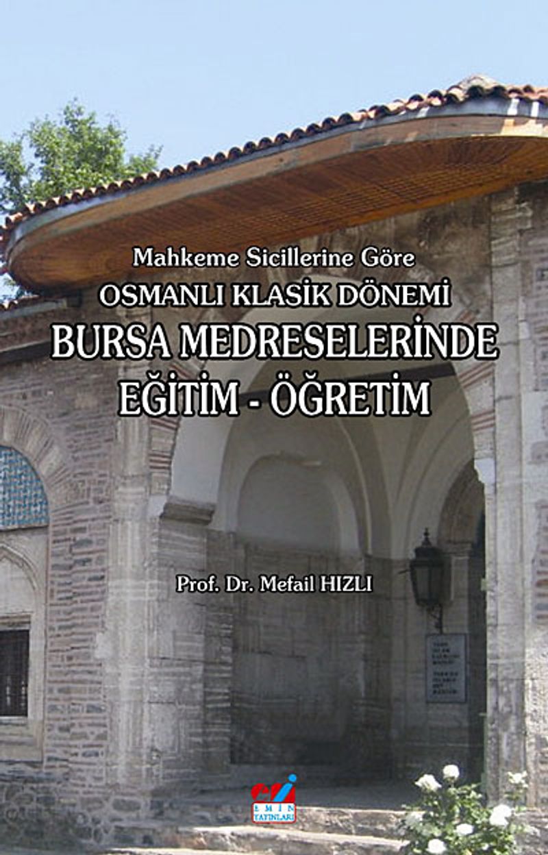 Mahkeme Sicillerine Göre Osmanlı Klasik Dönemi Bursa Medreselerinde Eğitim-Öğretim kitap kapağı
