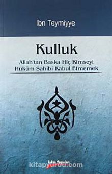 Kulluk & Allah'tan Başka Hiç Kimseyi Hüküm Sahibi Kabul Etmemek kitap kapağı