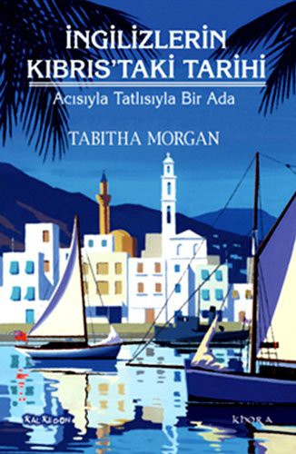 İngilizlerin Kıbrıs'taki Tarihi Acısıyla Tatlısıyla Bir Ada kitap kapağı