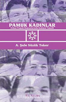 Pamuk Kadınlar & Orhan Pamuk Romanlarında Kadının Temsili kitap kapağı