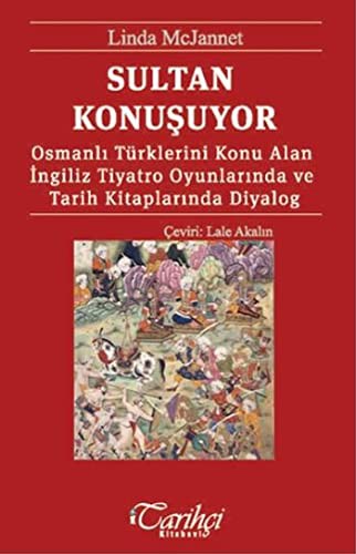 Sultan Konuşuyor Osmanlı Türklerini Konu Alan İngiliz Tiyatro Oyunlarında ve Tarih Kitaplarında Diyalog kitap kapağı